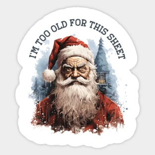 I'm Too Old For This Sheet Santa T-Shirt Sticker